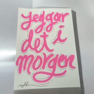 Håndtegnet & signeret plakat "Jeg gør det i morgen"